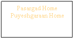 Text Box: Pasargad Home
Puyeshgaraan Home
 
